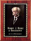 Henry J. Heinz, a Biography